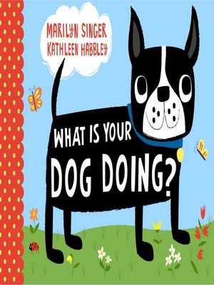 cover image of What Is Your Dog Doing?